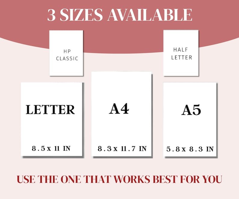 May include: An image displaying three paper sizes: Letter (8.5 x 11 in), A4 (8.3 x 11.7 in), and A5 (5.8 x 8.3 in), with the text "3 SIZES AVAILABLE." Additional text reads "USE THE ONE THAT WORKS BEST FOR YOU."