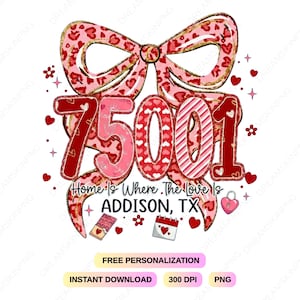 May include: A digital design featuring the numbers "75001" in red and pink, with a bow at the top. The text "Home Is Where The Love Is Addison, TX" is included. Additional elements include hearts, a calendar, and a chocolate bar.