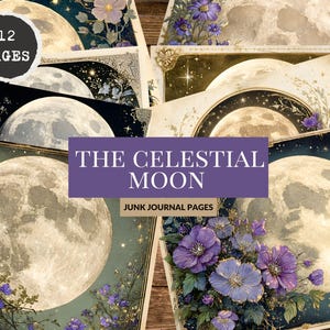 May include: A collection of 12-page junk journal pages featuring celestial moon illustrations. The pages showcase detailed artwork of the moon, stars, and floral accents in shades of blue, purple, and gold. The text "The Celestial Moon" is displayed.
