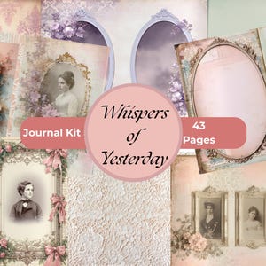 May include: A collage of vintage-style journal pages with a soft, pastel color palette. The pages feature antique portraits, floral accents, and ornate frames. The text "Whispers of Yesterday" and "Journal Kit" are visible.