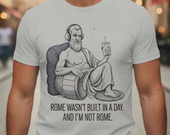 Camiseta de filosofía de Diógenes: frase estoica divertida: «Roma no se construyó en un día».
