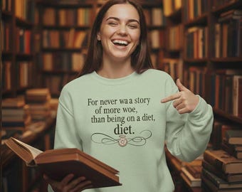 Funny Shakespeare Quote Sweatshirt, Romeo and Juliet Diet Joke Crewneck, Literary Humor Bookish Gift