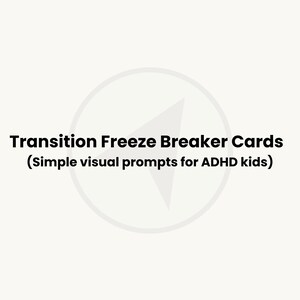 May include: The image displays the text "Transition Freeze Breaker Cards (Simple visual prompts for ADHD kids)" in black. A light grey circular graphic with a white arrow is behind the text, set against a white background.