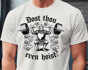 Dost Thou Even Hoist Heavy Cotton T Shirt, Lifter Gift, Weight Room Protein Present, Workout Apparel, Dumbbell Barbell Squat Exercise Shirt