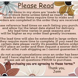 May include: A pink and brown floral background with text that reads "Please Read". The text explains the shop's policies regarding made-to-order items, lead times, and cancellations. The text also includes the phrase "By purchasing you are agreeing to these terms."