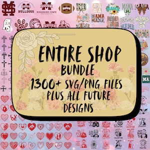 May include: A digital art bundle with various designs, including college logos, "Mama" graphics, crosses, and Valentine's Day-themed images. The central text reads "ENTIRE SHOP BUNDLE 1300+ SVG/PNG FILES PLUS ALL FUTURE DESIGNS."