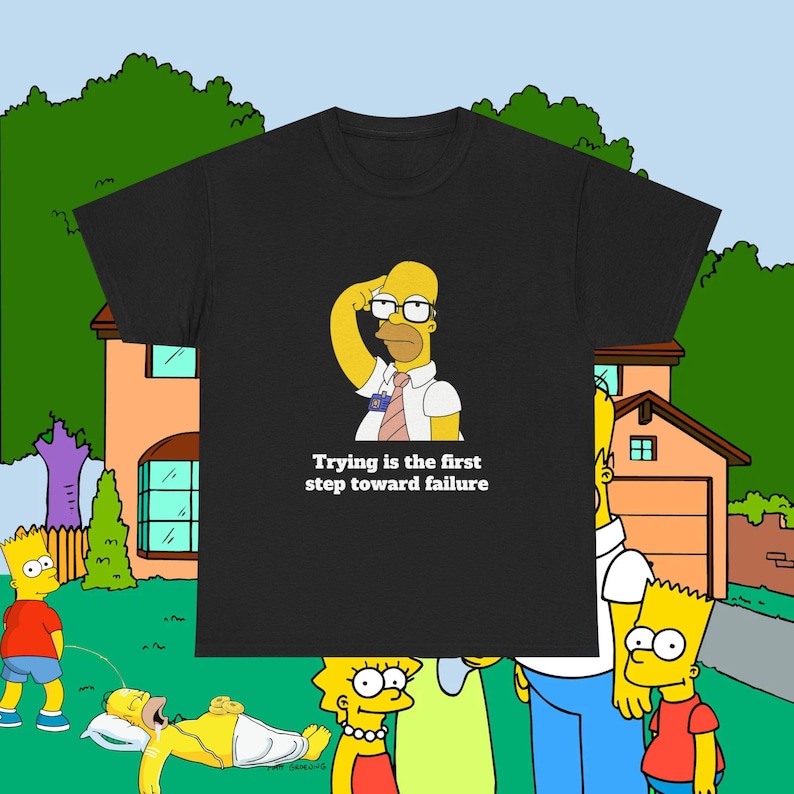 Failure Photo Simson The Simpsons Shirt, Homer Simpson, Funny Quote, 'trying is the First ...