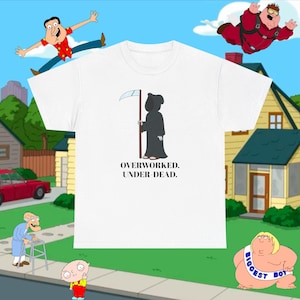 Funny Grim Reaper Shirt, Family Guy Shirt, Overworked Under-Dead Shirt, Family Guy Inspired Dark Humor Tee, Sarcastic Cartoon Graphic Shirt