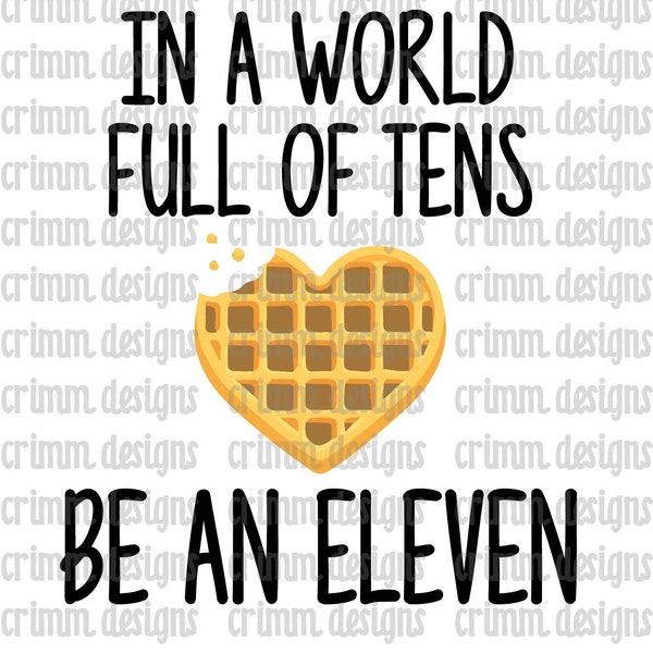 In a world full of tens be an Eleven Sublimation Design Download