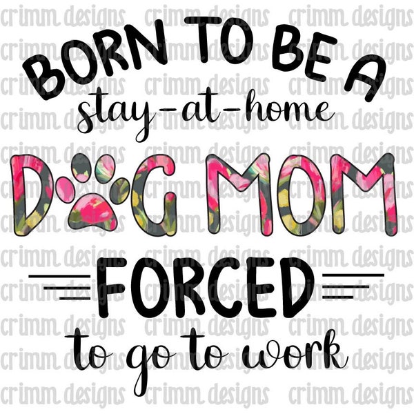 Born to be a Stay at Home Dog Mom Sublimation Design Download