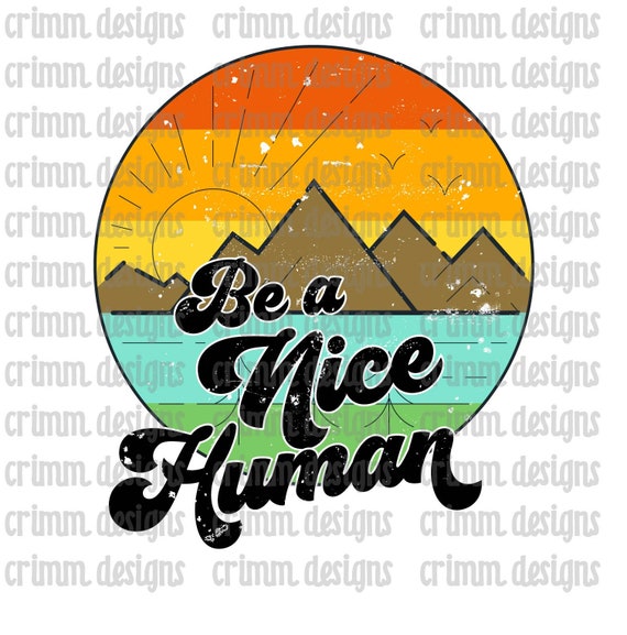 Download Be A Nice Human Sublimation Design Digital Download Etsy