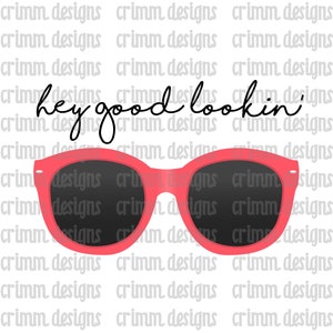 Hey Good Lookin&#39; Sublimation Design Digital Download