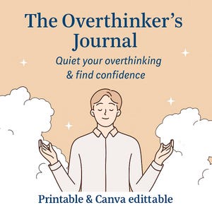 May include: An illustration for "The Overthinker's Journal", with the text "Quiet your overthinking & find confidence". The image shows a person meditating, with clouds and stars. The text "Printable & Canva editable" is also included.