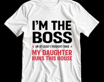 I’m The Boss Dad Shirt Design – Funny Father Daughter Quote – Dad Humor T-Shirt PNG – Father’s Day Gift Digital Download
