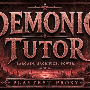 May include: A rectangular game card featuring the text DEMONIC TUTOR in large, weathered, metallic-toned lettering. Below, the text reads BARGAIN. SACRIFICE. POWER. The background displays a dark, fiery landscape with red glowing pillars and chains.
