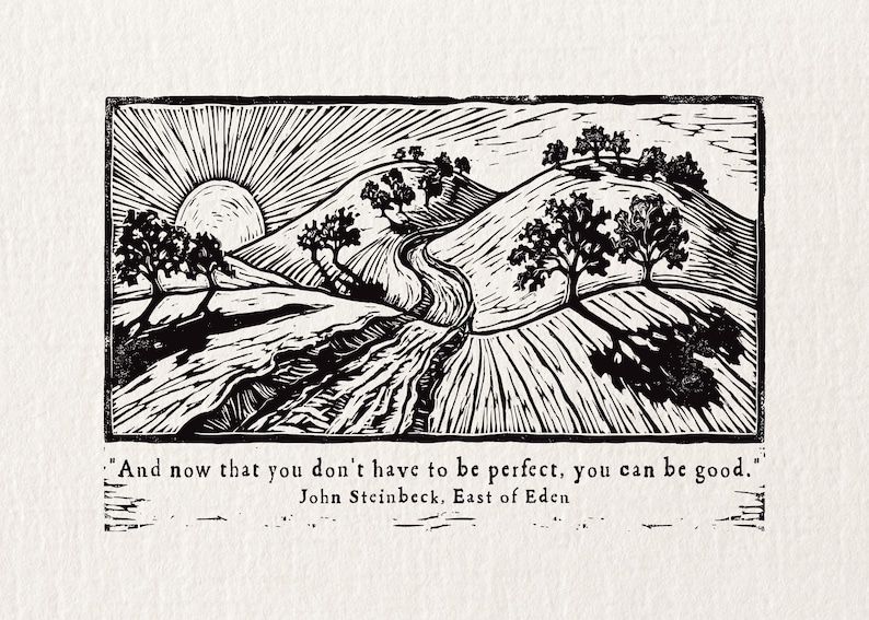May include: Monochrome landscape print depicting a sunrise over hills with trees and a path. The artwork includes a quote from John Steinbeck's East of Eden: "And now that you don't have to be perfect, you can be good."