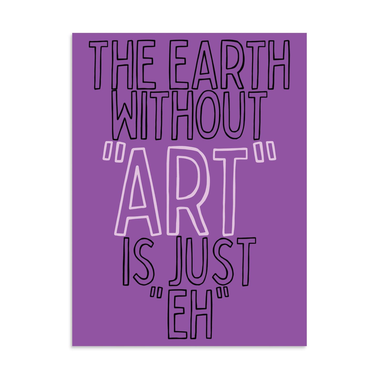 Earth Without Art Is Just Eh Quote Poster