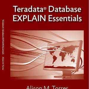 May include: A red book cover with the title "Teradata&reg; Database EXPLAIN Essentials" in white text. The author's name, "Alison M. Torres", is also in white text. The cover features a computer monitor displaying a world map with a red background and white lines representing data flow.