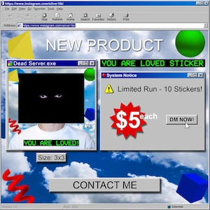 May include: A retro-style digital art piece with a simulated 90s-era computer interface. The image features the text "NEW PRODUCT", "YOU ARE LOVED STICKER", and "CONTACT ME". A pop-up window displays "Limited Run - 10 Stickers!" and a price.