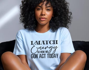 I Match Energy Slogan Tee | Funny Graphic T-Shirt