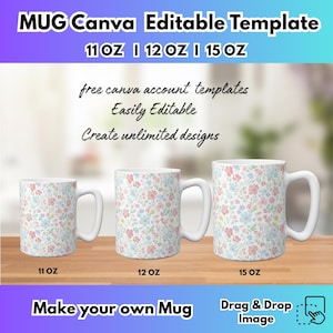 May include: Three white ceramic mugs with floral patterns in pink, blue, and yellow. The mugs are labeled 11 oz, 12 oz, and 15 oz. Text at the top reads "MUG Canva Editable Template". Additional text includes "free canva account templates" and "Make your own Mug".
