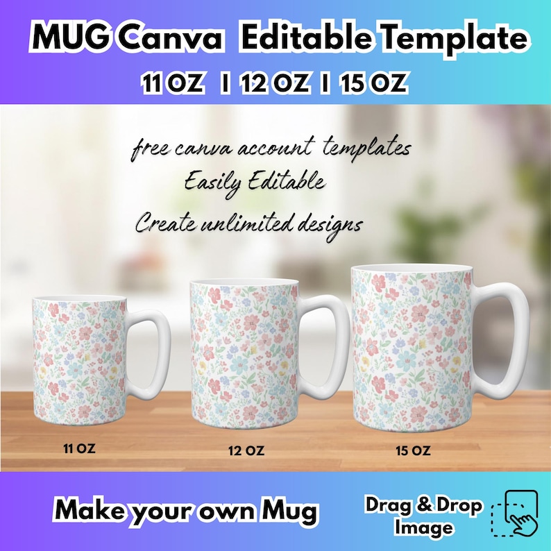 May include: Three white ceramic mugs with floral patterns in pink, blue, and yellow. The mugs are labeled 11 oz, 12 oz, and 15 oz. Text at the top reads "MUG Canva Editable Template". Additional text includes "free canva account templates" and "Make your own Mug".