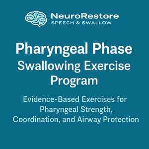 May include: A teal graphic with the NeuroRestore logo and the text "Pharyngeal Phase Swallowing Exercise Program." The text below reads "Evidence-Based Exercises for Pharyngeal Strength, Coordination, and Airway Protection."