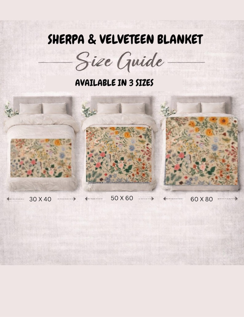 May include: Sherpa and velveeteen blanket size guide. The image shows three blankets with floral patterns in three sizes: 30 x 40 inches, 50 x 60 inches, and 60 x 80 inches. The text "AVAILABLE IN 3 SIZES" is also present.