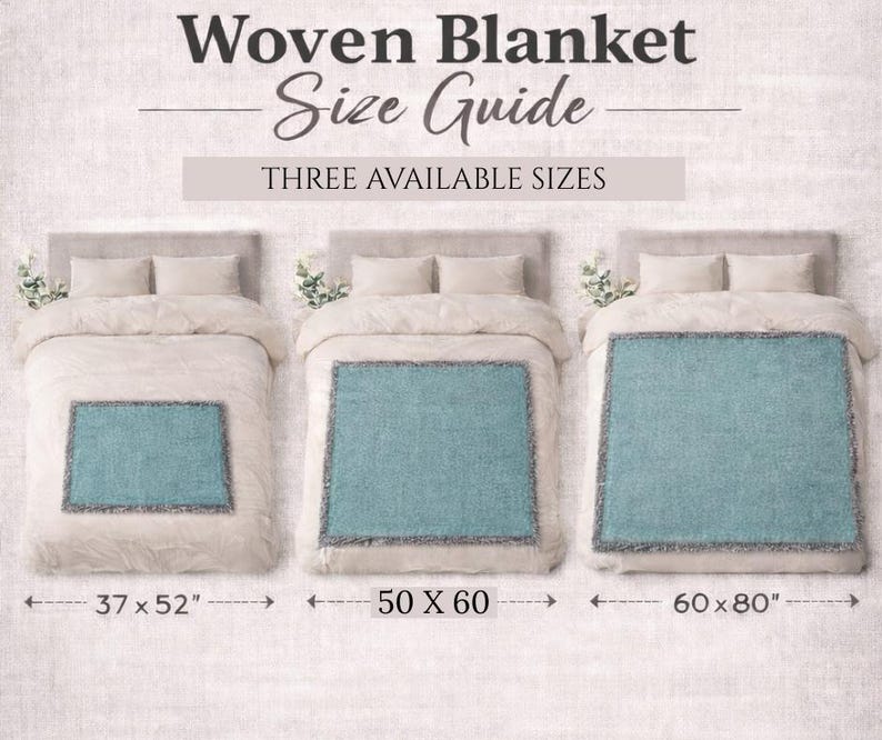 May include: A size guide for woven blankets, showcasing three sizes: 37 x 52 inches, 50 x 60 inches, and 60 x 80 inches. Each blanket is displayed on a bed, with a teal center and a fringed border. The text "Woven Blanket Size Guide" is at the top.