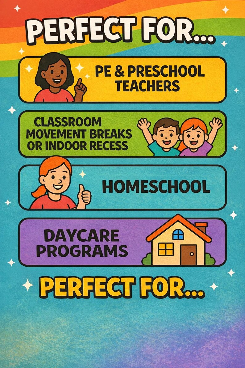 May include: Colorful poster with text: "PERFECT FOR..." followed by "PE & PRESCHOOL TEACHERS", "CLASSROOM MOVEMENT BREAKS OR INDOOR RECESS", "HOMESCHOOL", and "DAYCARE PROGRAMS". Includes illustrations of people and a house.