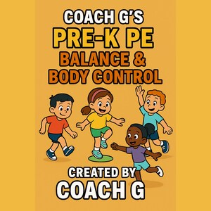May include: An illustration with the text "COACH G'S PRE-K PE BALANCE & BODY CONTROL" and "CREATED BY COACH G". Four cartoon children are depicted in various poses, suggesting movement and balance activities, set against an orange background.