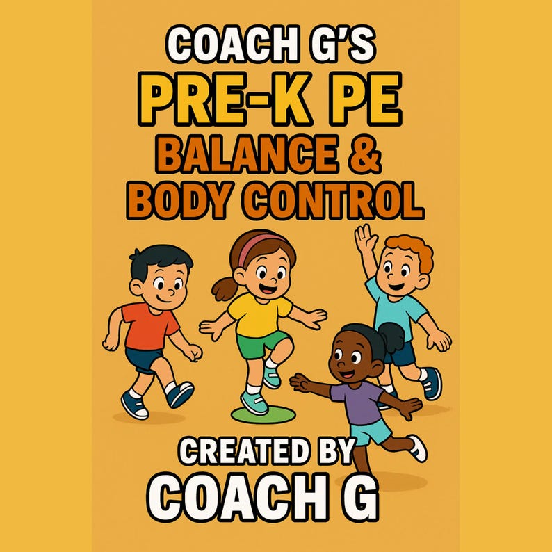 May include: An illustration with the text "COACH G'S PRE-K PE BALANCE & BODY CONTROL" and "CREATED BY COACH G". Four cartoon children are depicted in various poses, suggesting movement and balance activities, set against an orange background.