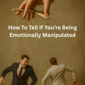 Puede incluir: Imagen de dos personas vestidas con trajes siendo manipuladas por hilos sostenidos por una mano. El texto dice "How To Tell If You're Being Emotionally Manipulated" y "By: Someone Whos Been There". El fondo es sepia.