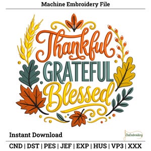 May include: A machine embroidery design featuring the text Thankful, GRATEFUL, and Blessed in orange, teal, and yellow script and block lettering. The design is surrounded by autumn-themed elements including wheat stalks and various fall leaves.