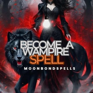 Może przedstawiać: Cyfrowa grafika przedstawiająca kobietę w czarnej sukni i czarnego wilka z czerwonymi oczami. Tekst "BECOME A WAMPIRE SPELL" jest nałożony na obraz, z witryną internetową "MOONBONDSPELLS" na dole.