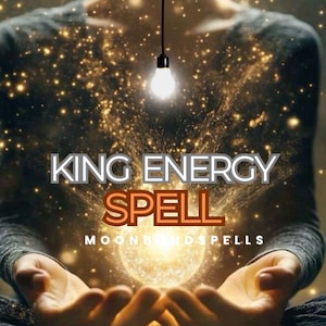 May include: An image with the text "KING ENERGY SPELL", with "SPELL" in a contrasting colour. The image shows hands cradling a glowing orb, with a lightbulb suspended above. The background is filled with sparkling particles.