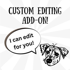 May include: Black and white illustration of a dog with a speech bubble that says "I can edit for you!" The text "CUSTOM EDITING ADD-ON!" is at the top of the image.