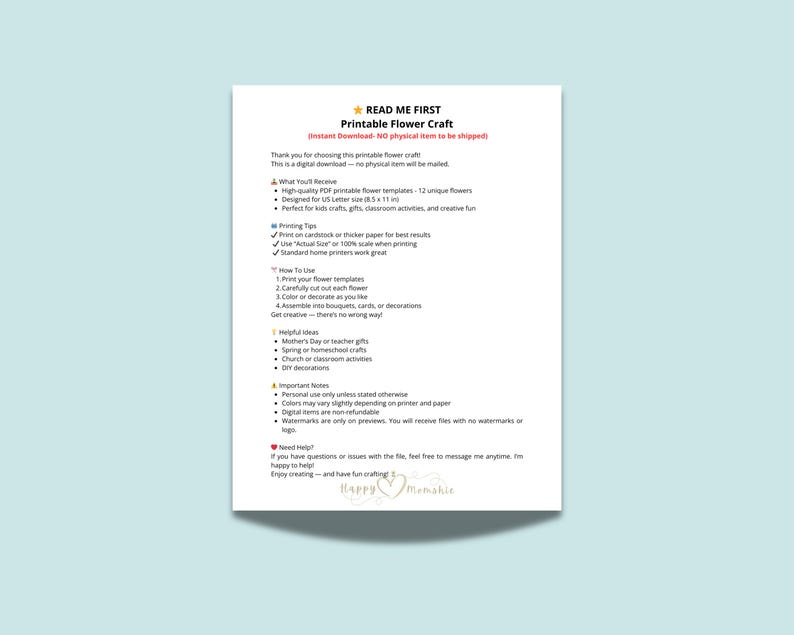 May include: A white informational document titled READ ME FIRST Printable Flower Craft. It contains instructions for a digital download, including printing tips, usage steps, helpful ideas, and important notes for 12 unique flower templates.