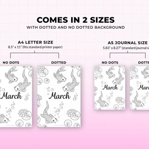 May include: A set of March-themed journals in two sizes: A4 (8.5" x 11") and A5 (5.83" x 8.27"). Each size is available with dotted or no-dotted backgrounds. The covers feature koi fish illustrations and the word "March".