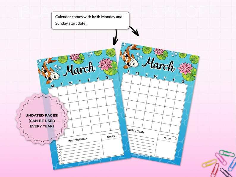 May include: Two undated March calendars with koi fish, water lilies, and the text "March." The calendars have both Monday and Sunday start dates. The calendars have space for monthly goals and notes.