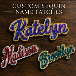 May include: Three custom sequin name patches featuring the names Katelyn in blue, Madison in red, and Brooklyn in teal. Each patch is outlined with a gold or silver border and written in a cursive script font. The text CUSTOM SEQUIN NAME PATCHES is displayed at the top.