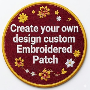 Puede incluir: Un parche bordado redondo con fondo burdeos y borde dorado. El texto blanco dice "Create your own design custom Embroidered Patch". El parche está decorado con flores bordadas.
