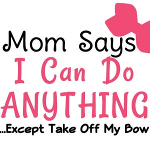 Mom Says I can do Anything Baby Girl SVG