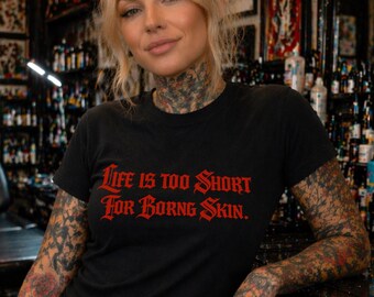 Life Is Too Short For Boring Skin Tee, Funny Tattoo Shirt, Tattoo Lover Gift, Gothic Tattoo Shirt, Inked Lifestyle