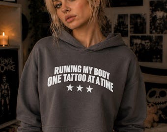 Funny Tattoo Hoodie | Ruining My Body One Tattoo At A Time Hoodie | Tattoo Lover Gift | Alternative Streetwear Hoodie