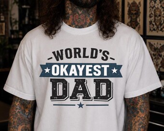 Worlds Okayest Dad Shirt Funny Fathers Day Gift Dad Tee Husband Gift From Kids New Dad Gift Father Birthday Shirt