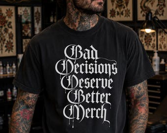 Bad Decisions Deserve Better Merch Shirt, Gothic Tattoo Artist Tee, Alternative Streetwear Shirt, Edgy Tattoo Shop Graphic Tee