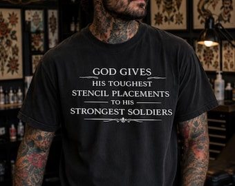God Gives His Toughest Stencil Placements To His Strongest Soldiers Shirt, Funny Tattoo Artist Tee, Tattoo Shop Humor Shirt