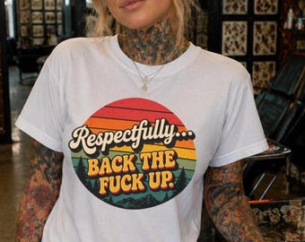 Respectfully Back The Fuck Up Shirt Funny Graphic Tee Sarcastic Shirt Retro Vintage Sunset Tee Unisex Gift