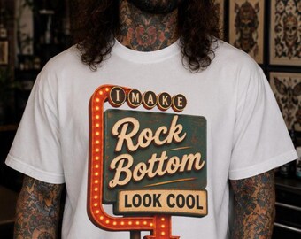 I Make Rock Bottom Look Cool Shirt Funny Graphic Tee Dark Humor Shirt Sarcastic Retro Sign Shirt Edgy Unisex Tee
